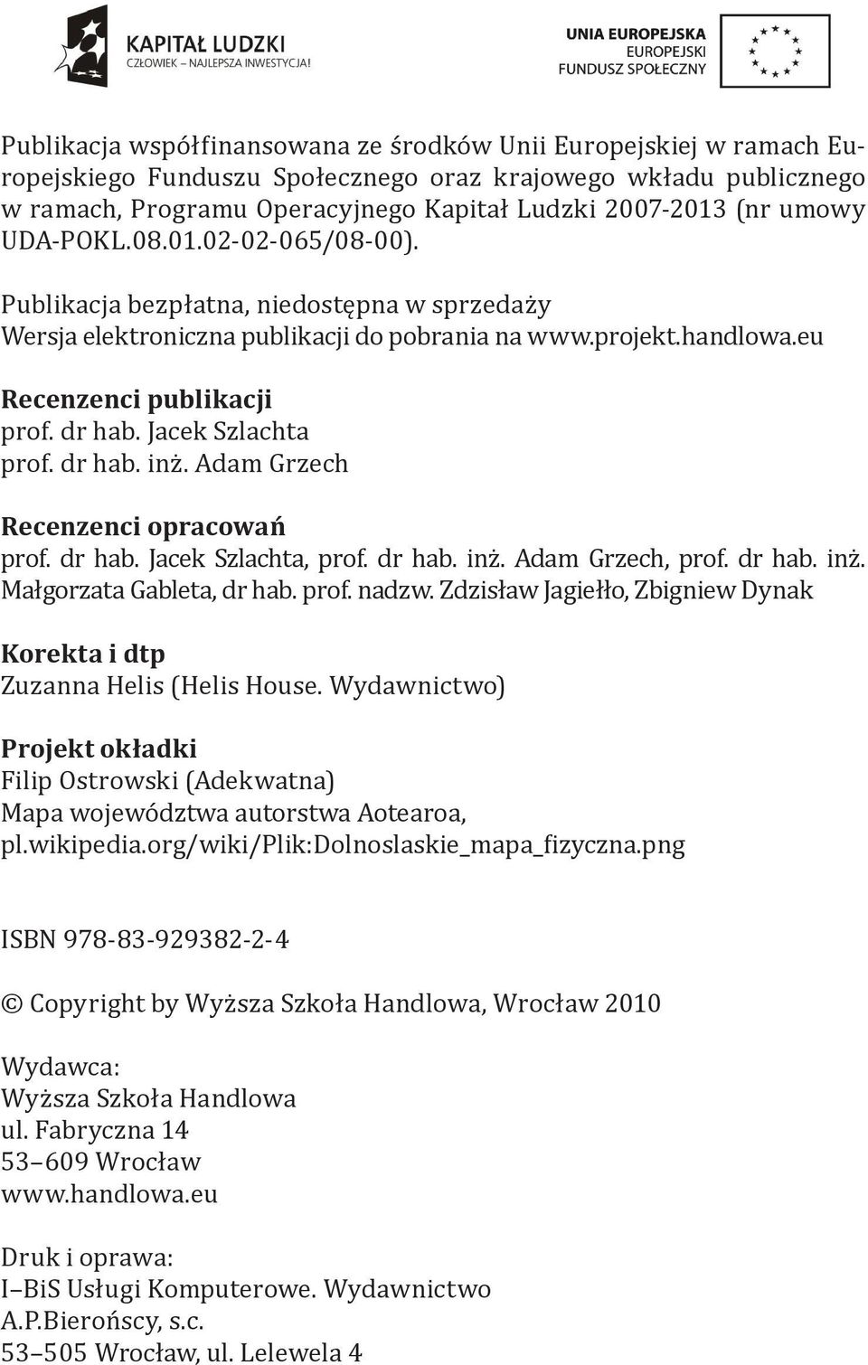 Jacek Szlachta prof. dr hab. inż. Adam Grzech Recenzenci opracowań prof. dr hab. Jacek Szlachta, prof. dr hab. inż. Adam Grzech, prof. dr hab. inż. Małgorzata Gableta, dr hab. prof. nadzw.