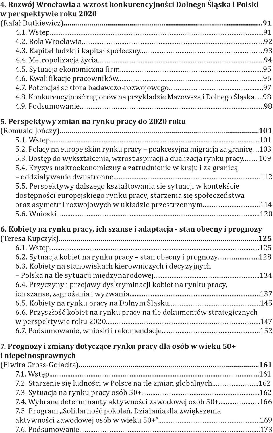 Konkurencyjność regionów na przykładzie Mazowsza i Dolnego Śląska...98 4.9. Podsumowanie...98 5. Perspektywy zmian na rynku pracy do 20