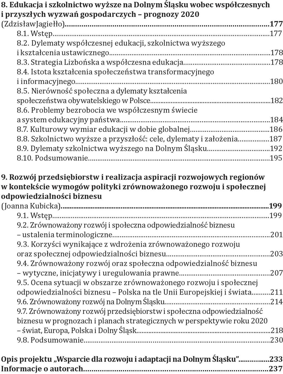 Nierówność społeczna a dylematy kształcenia społeczeństwa obywatelskiego w Polsce...182 8.6. Problemy bezrobocia we współczesnym świecie a system edukacyjny państwa...184 8.7.