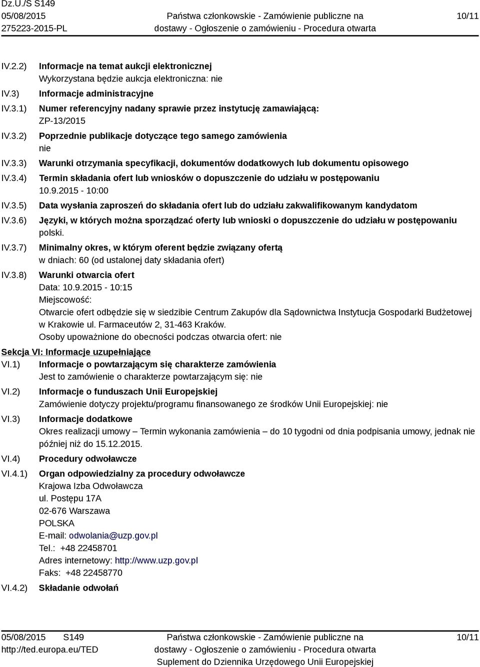 nadany sprawie przez instytucję zamawiającą: ZP-13/2015 Poprzednie publikacje dotyczące tego samego zamówienia nie Warunki otrzymania specyfikacji, dokumentów dodatkowych lub dokumentu opisowego