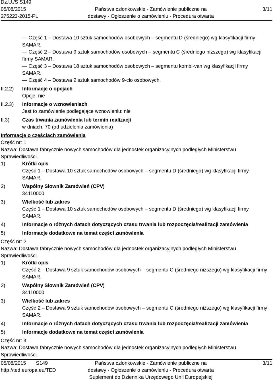 3 Dostawa 18 sztuk samochodów osobowych segmentu kombi-van wg klasyfikacji firmy Część 4 Dostawa 2 sztuk samochodów 9-cio osobowych.