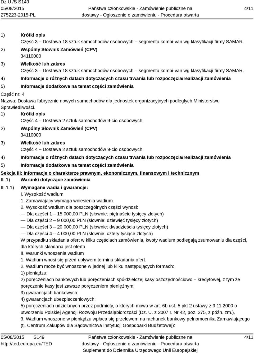 zamówienia Część nr: 4 Nazwa: Dostawa fabrycznie nowych samochodów dla jednostek organizacyjnych podległych Ministerstwu Sprawiedliwości.