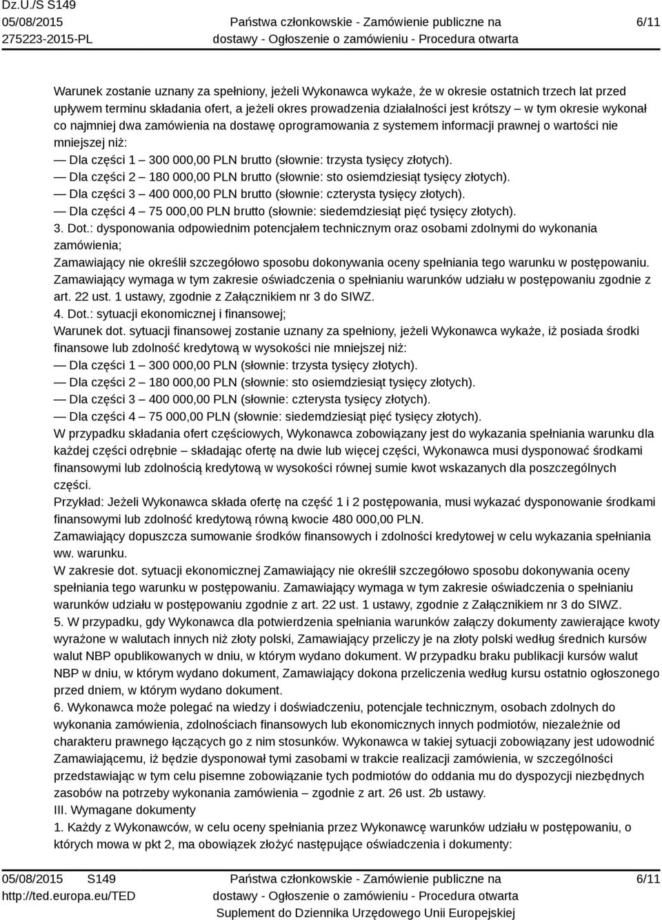 Dla części 2 180 000,00 PLN brutto (słownie: sto osiemdziesiąt tysięcy złotych). Dla części 3 400 000,00 PLN brutto (słownie: czterysta tysięcy złotych).