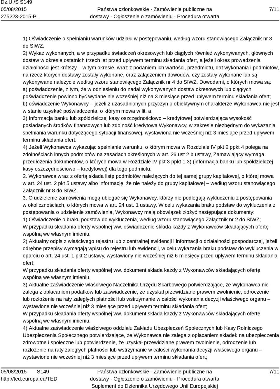 prowadzenia działalności jest krótszy w tym okresie, wraz z podaniem ich wartości, przedmiotu, dat wykonania i podmiotów, na rzecz których dostawy zostały wykonane, oraz załączeniem dowodów, czy