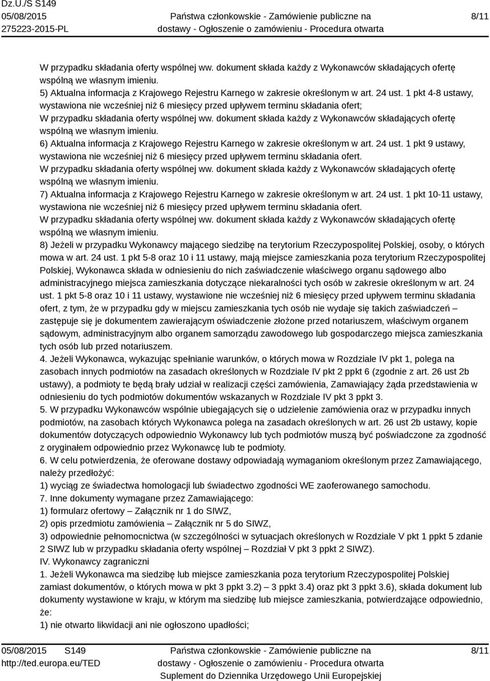 1 pkt 9 ustawy, wystawiona nie wcześniej niż 6 miesięcy przed upływem terminu składania ofert. 7) Aktualna informacja z Krajowego Rejestru Karnego w zakresie określonym w art. 24 ust.
