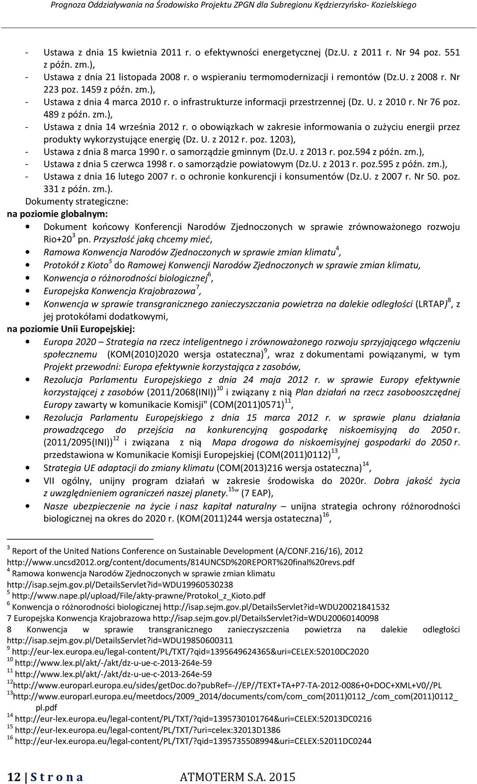 o obowiązkach w zakresie informowania o zużyciu energii przez produkty wykorzystujące energię (Dz. U. z 2012 r. poz. 1203), Ustawa z dnia 8 marca 1990 r. o samorządzie gminnym (Dz.U. z 2013 r. poz.594 z późn.