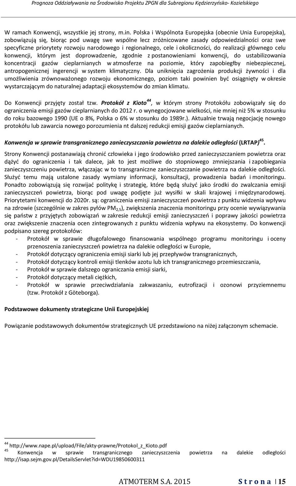 regionalnego, cele i okoliczności, do realizacji głównego celu konwencji, którym jest doprowadzenie, zgodnie z postanowieniami konwencji, do ustabilizowania koncentracji gazów cieplarnianych w