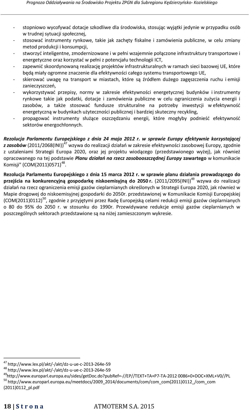 potencjału technologii ICT, zapewnić skoordynowaną realizację projektów infrastrukturalnych w ramach sieci bazowej UE, które będą miały ogromne znaczenie dla efektywności całego systemu