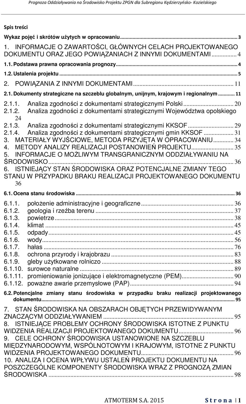 .. 20 2.1.2. Analiza zgodności z dokumentami strategicznymi Województwa opolskiego 24 2.1.3. Analiza zgodności z dokumentami strategicznymi KKSOF... 29 2.1.4. Analiza zgodności z dokumentami strategicznymi gmin KKSOF.