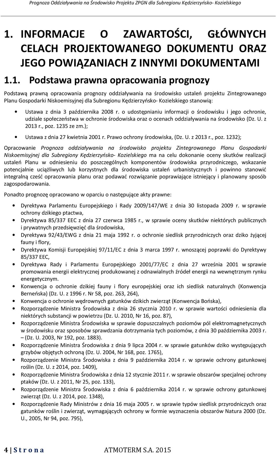 o udostępnianiu informacji o środowisku i jego ochronie, udziale społeczeństwa w ochronie środowiska oraz o ocenach oddziaływania na środowisko (Dz. U. z 2013 r., poz. 1235 ze zm.
