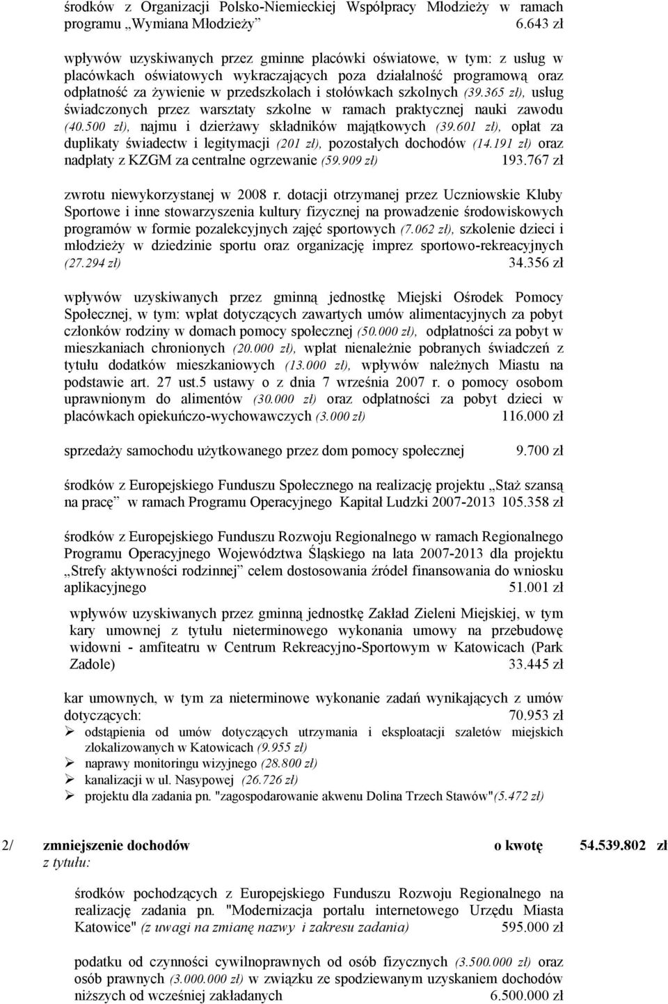 stołówkach szkolnych (39.365 zł), usług świadczonych przez warsztaty szkolne w ramach praktycznej nauki zawodu (40.500 zł), najmu i dzierżawy składników majątkowych (39.