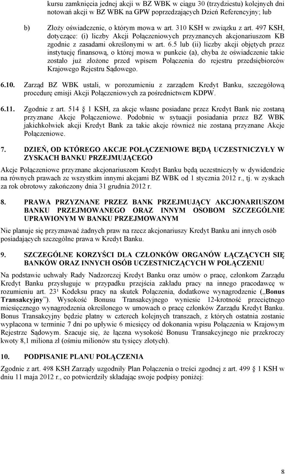 5 lub (ii) liczby akcji objętych przez instytucję finansową, o której mowa w punkcie (a), chyba że oświadczenie takie zostało już złożone przed wpisem Połączenia do rejestru przedsiębiorców Krajowego