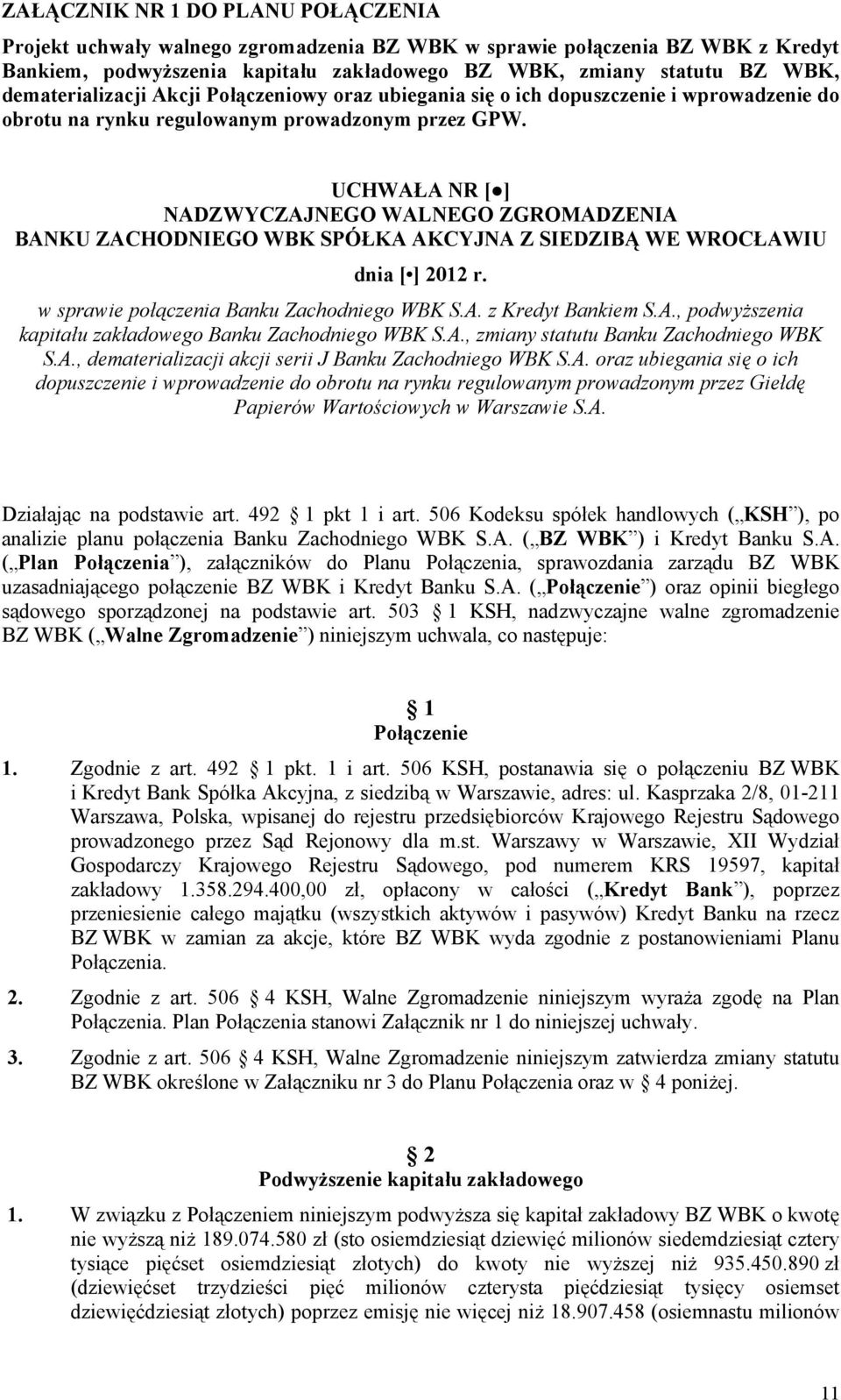 UCHWAŁA NR [ ] NADZWYCZAJNEGO WALNEGO ZGROMADZENIA BANKU ZACHODNIEGO WBK SPÓŁKA AKCYJNA Z SIEDZIBĄ WE WROCŁAWIU dnia [ ] 2012 r. w sprawie połączenia Banku Zachodniego WBK S.A. z Kredyt Bankiem S.A., podwyższenia kapitału zakładowego Banku Zachodniego WBK S.