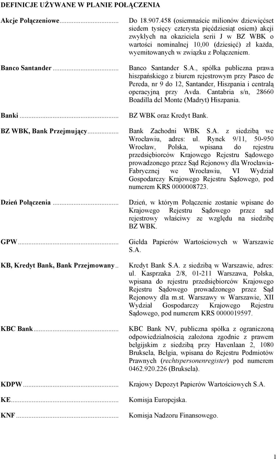 związku z Połączeniem. Banco Santander S.A., spółka publiczna prawa hiszpańskiego z biurem rejestrowym przy Paseo de Pereda, nr 9 do 12, Santander, Hiszpania i centralą operacyjną przy Avda.