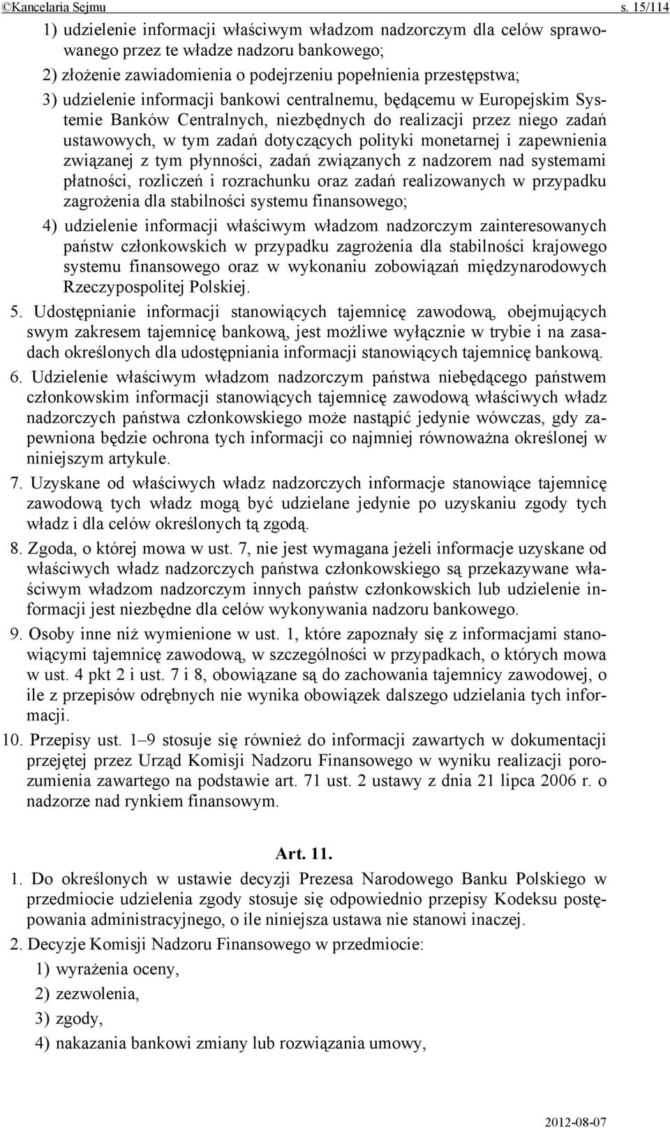 informacji bankowi centralnemu, będącemu w Europejskim Systemie Banków Centralnych, niezbędnych do realizacji przez niego zadań ustawowych, w tym zadań dotyczących polityki monetarnej i zapewnienia