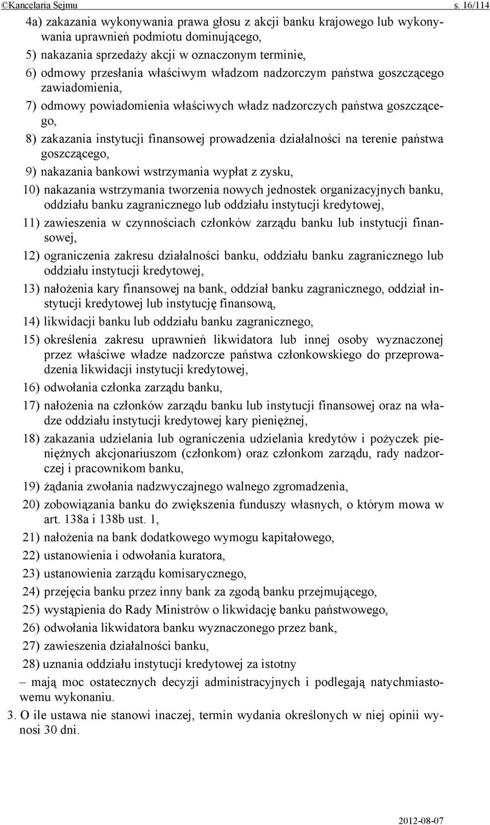 właściwym władzom nadzorczym państwa goszczącego zawiadomienia, 7) odmowy powiadomienia właściwych władz nadzorczych państwa goszczącego, 8) zakazania instytucji finansowej prowadzenia działalności