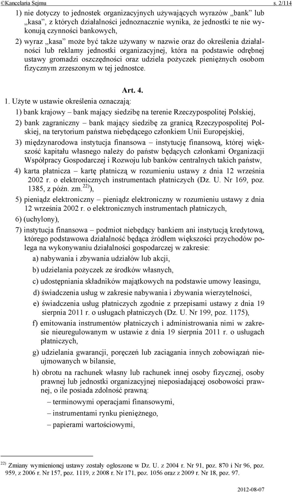 być także używany w nazwie oraz do określenia działalności lub reklamy jednostki organizacyjnej, która na podstawie odrębnej ustawy gromadzi oszczędności oraz udziela pożyczek pieniężnych osobom