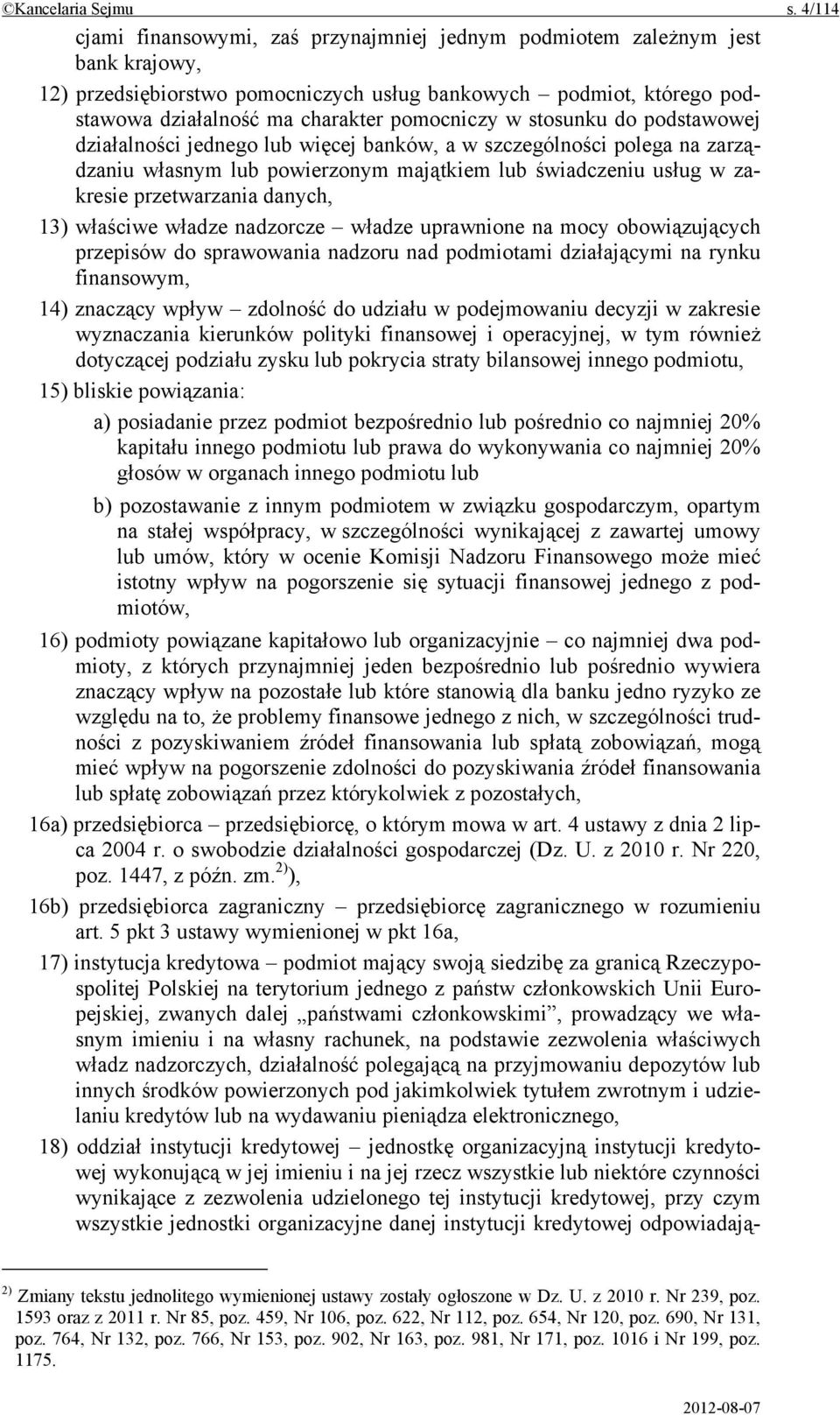 pomocniczy w stosunku do podstawowej działalności jednego lub więcej banków, a w szczególności polega na zarządzaniu własnym lub powierzonym majątkiem lub świadczeniu usług w zakresie przetwarzania