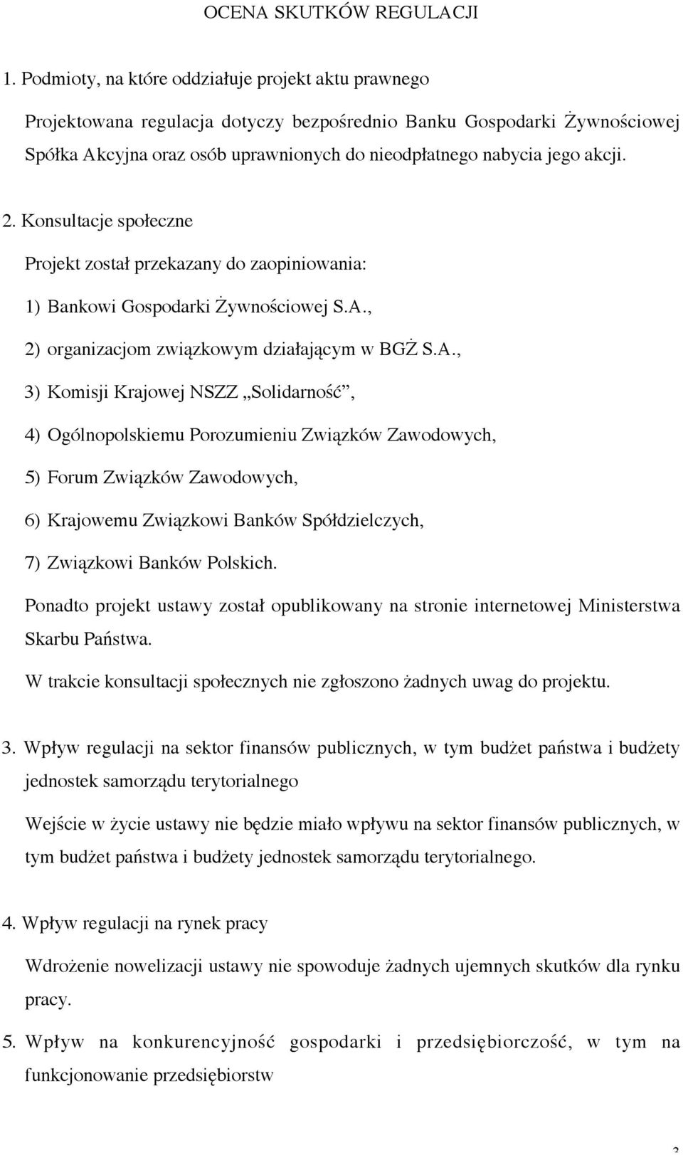 2. Konsultacje społeczne Projekt został przekazany do zaopiniowania: 1) Bankowi Gospodarki Żywnościowej S.A.