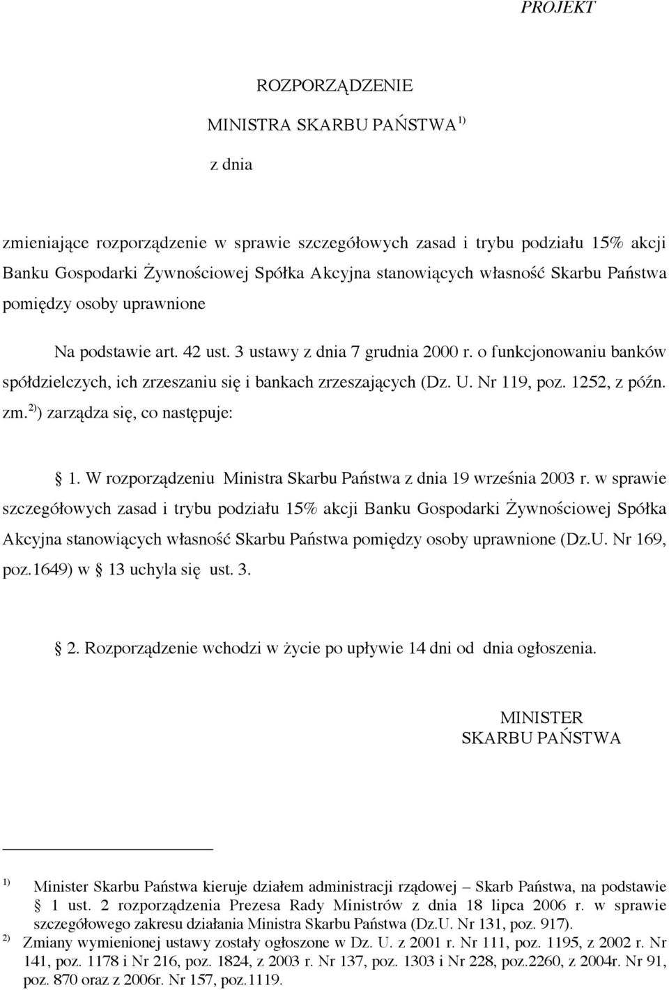 Nr 119, poz. 1252, z późn. zm. 2) ) zarządza się, co następuje: 1. W rozporządzeniu Ministra Skarbu Państwa z dnia 19 września 2003 r.