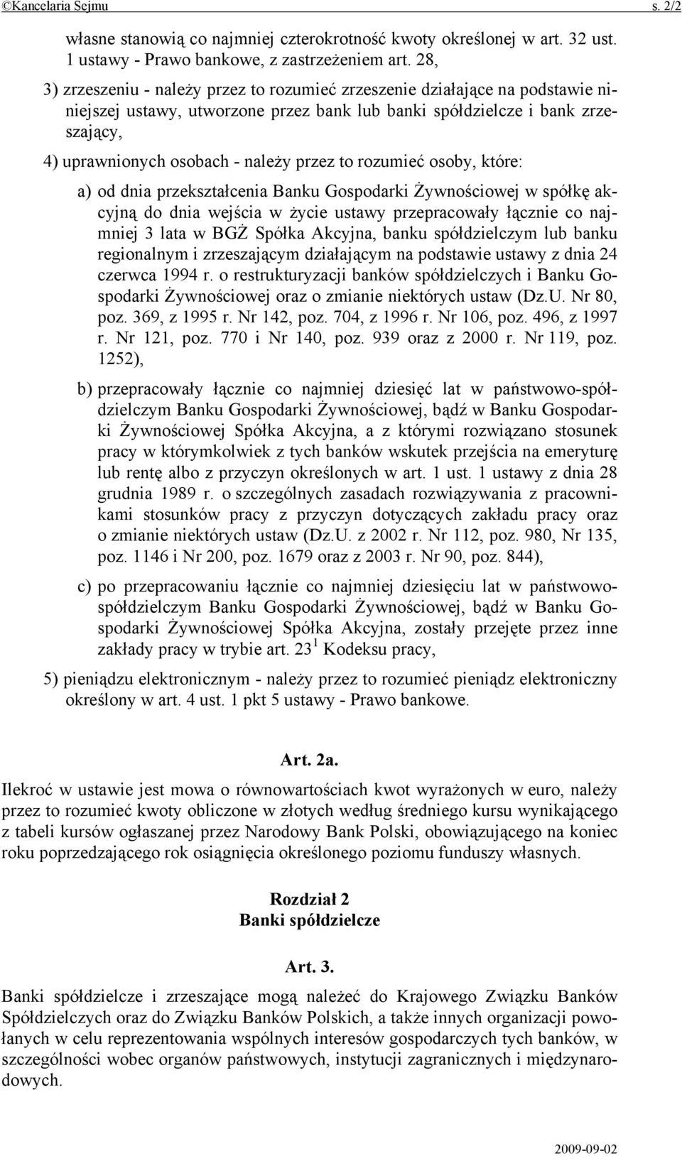 przez to rozumieć osoby, które: a) od dnia przekształcenia Banku Gospodarki Żywnościowej w spółkę akcyjną do dnia wejścia w życie ustawy przepracowały łącznie co najmniej 3 lata w BGŻ Spółka Akcyjna,