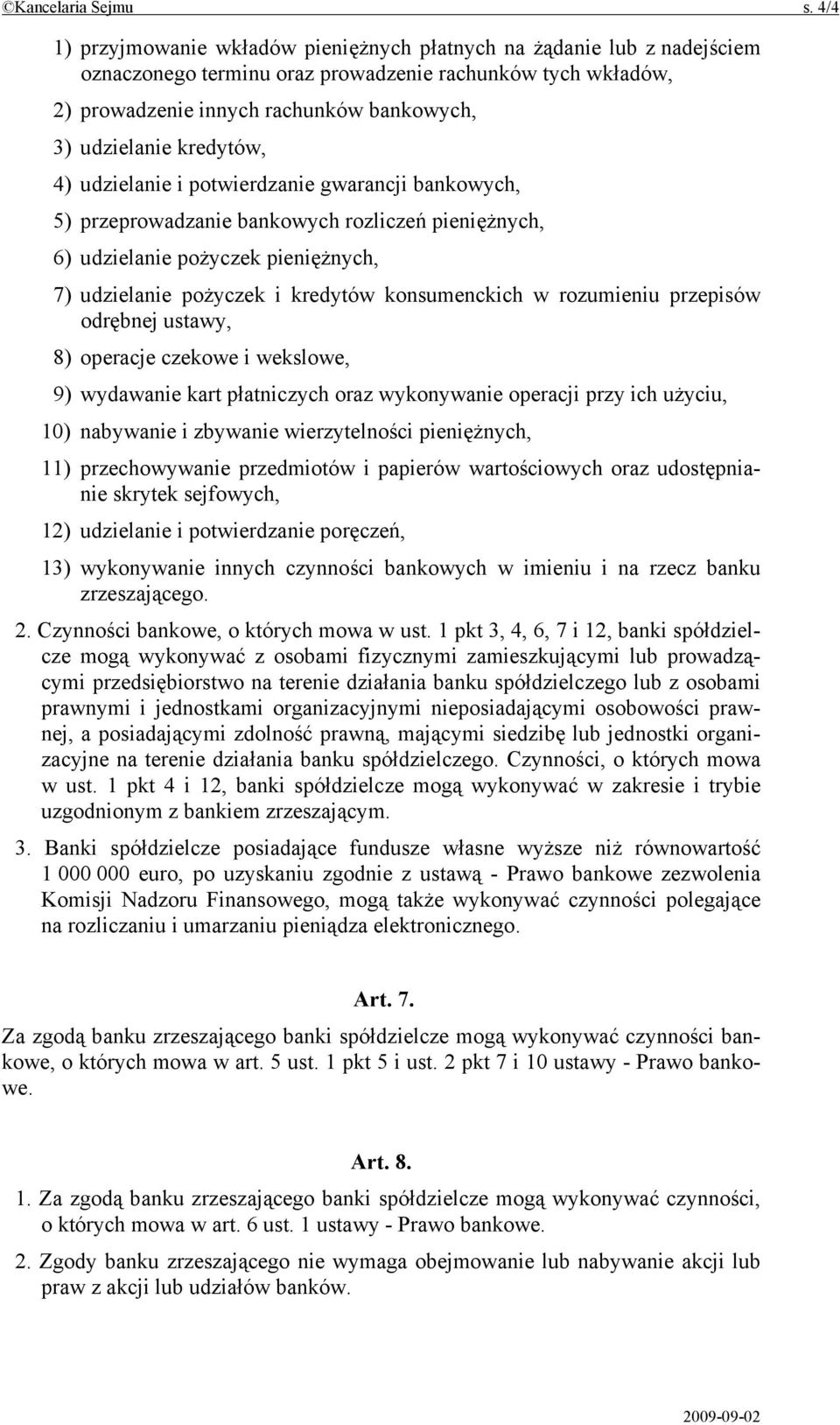 kredytów, 4) udzielanie i potwierdzanie gwarancji bankowych, 5) przeprowadzanie bankowych rozliczeń pieniężnych, 6) udzielanie pożyczek pieniężnych, 7) udzielanie pożyczek i kredytów konsumenckich w