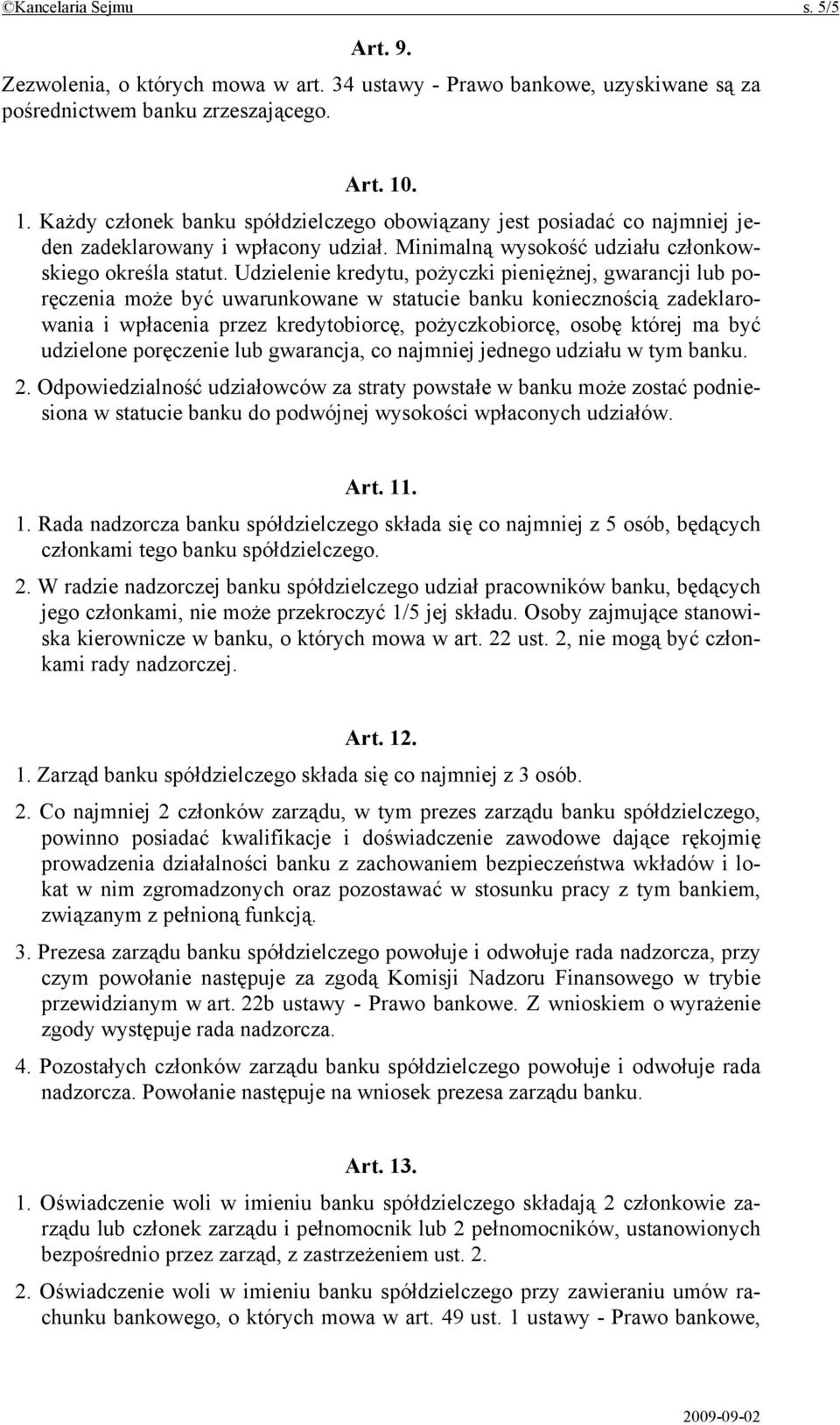 Udzielenie kredytu, pożyczki pieniężnej, gwarancji lub poręczenia może być uwarunkowane w statucie banku koniecznością zadeklarowania i wpłacenia przez kredytobiorcę, pożyczkobiorcę, osobę której ma