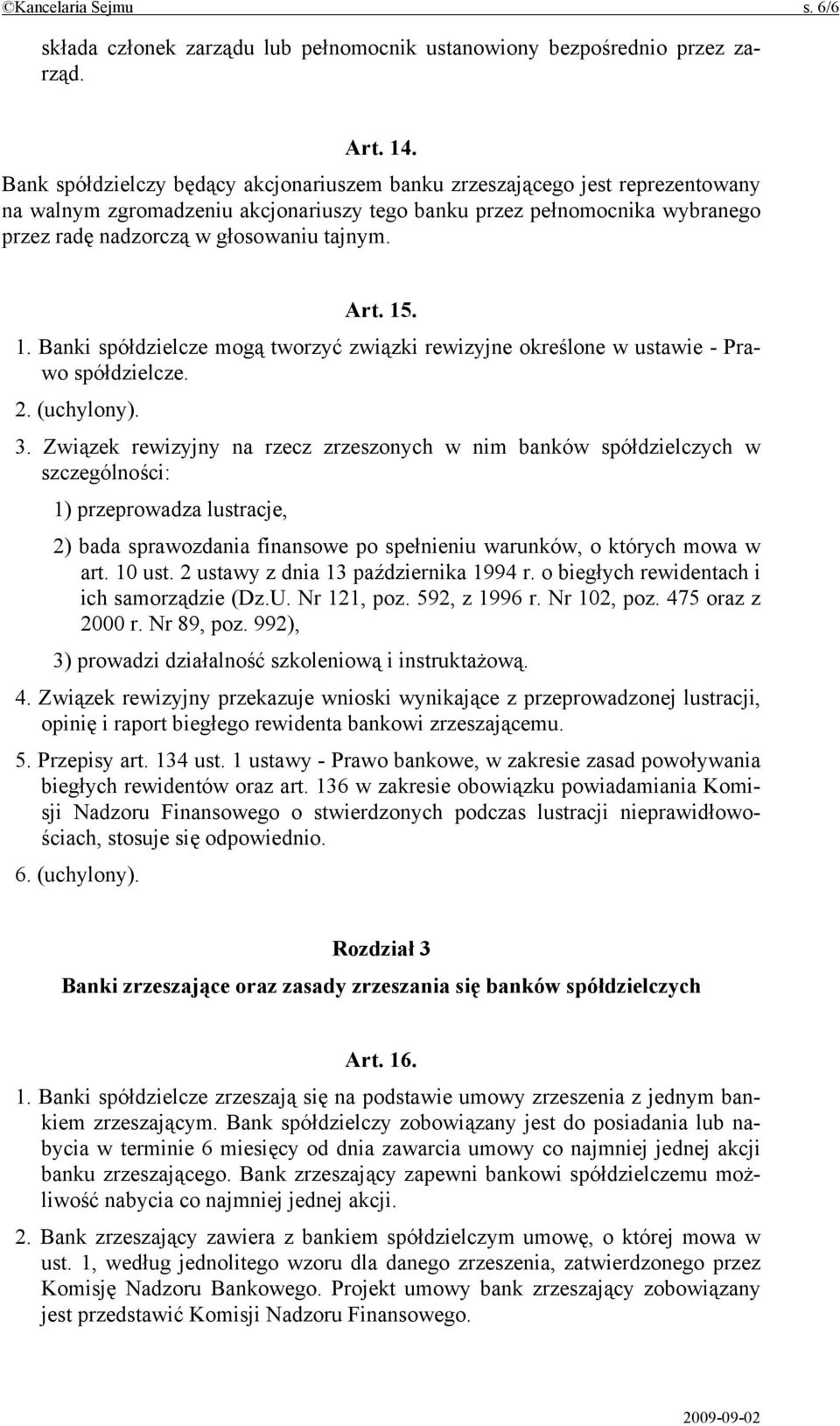 Art. 15. 1. Banki spółdzielcze mogą tworzyć związki rewizyjne określone w ustawie - Prawo spółdzielcze. 2. (uchylony). 3.