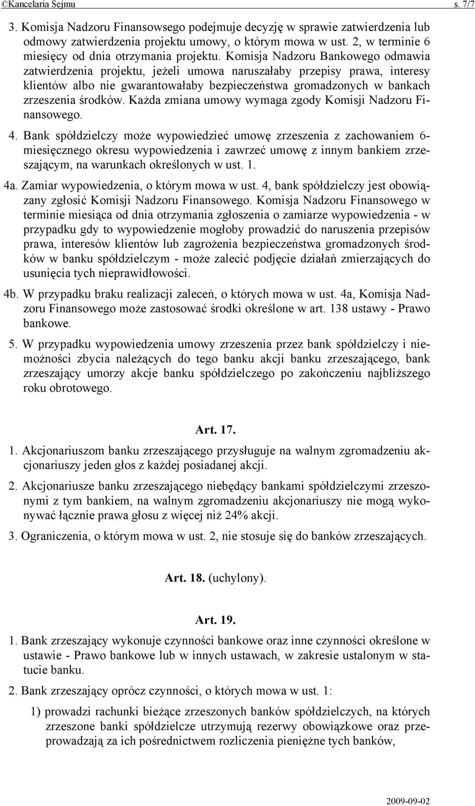 Komisja Nadzoru Bankowego odmawia zatwierdzenia projektu, jeżeli umowa naruszałaby przepisy prawa, interesy klientów albo nie gwarantowałaby bezpieczeństwa gromadzonych w bankach zrzeszenia środków.