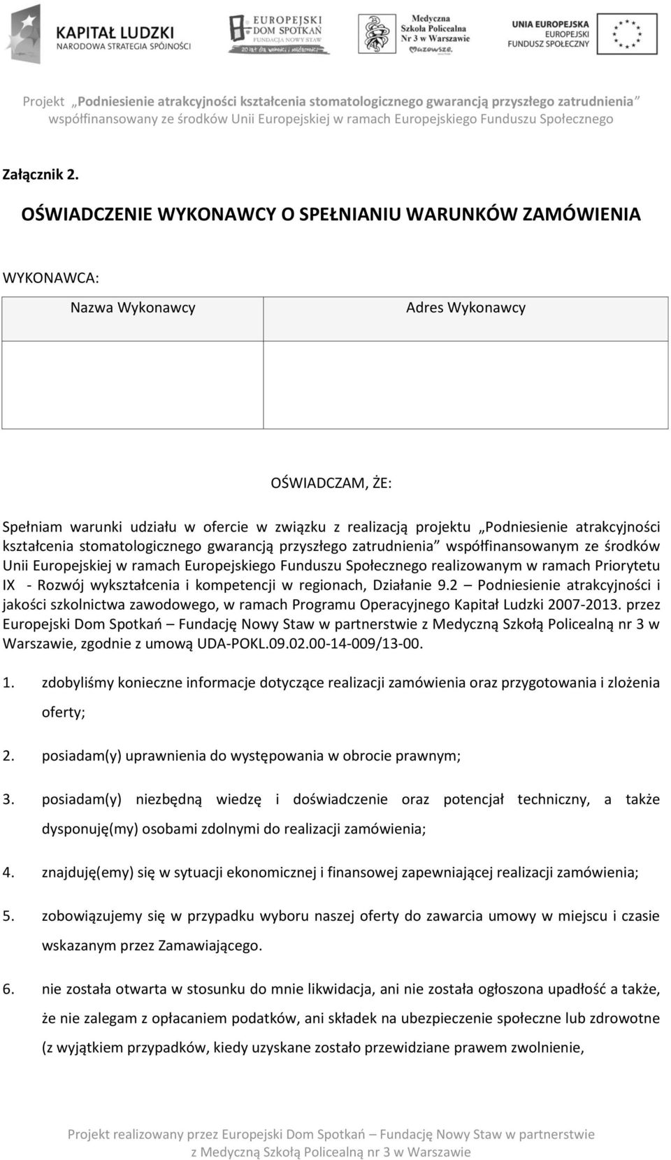 atrakcyjności kształcenia stomatologicznego gwarancją przyszłego zatrudnienia współfinansowanym ze środków Unii Europejskiej w ramach Europejskiego Funduszu Społecznego realizowanym w ramach