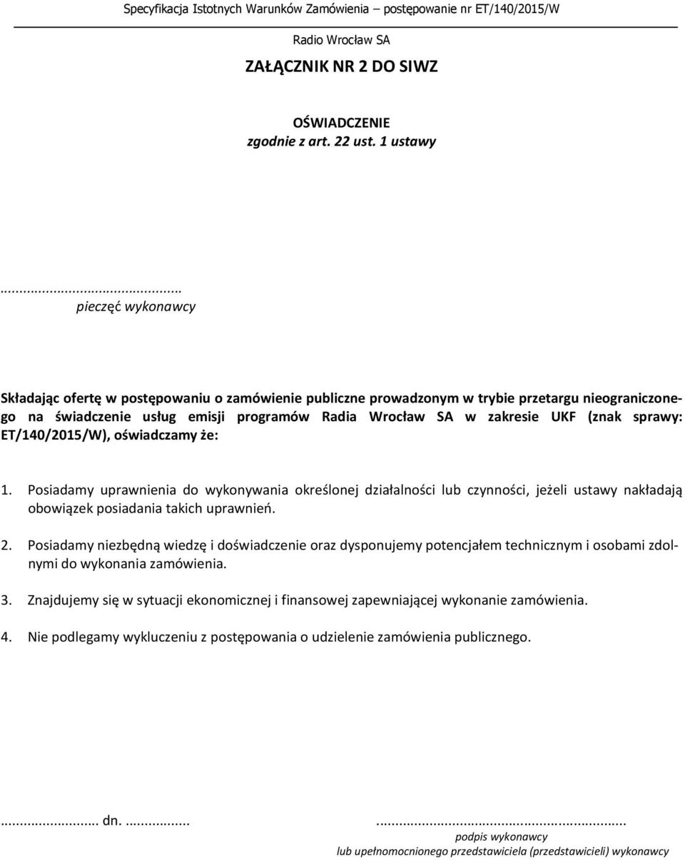 sprawy: ET/140/2015/W), oświadczamy że: 1. Posiadamy uprawnienia do wykonywania określonej działalności lub czynności, jeżeli ustawy nakładają obowiązek posiadania takich uprawnień. 2.