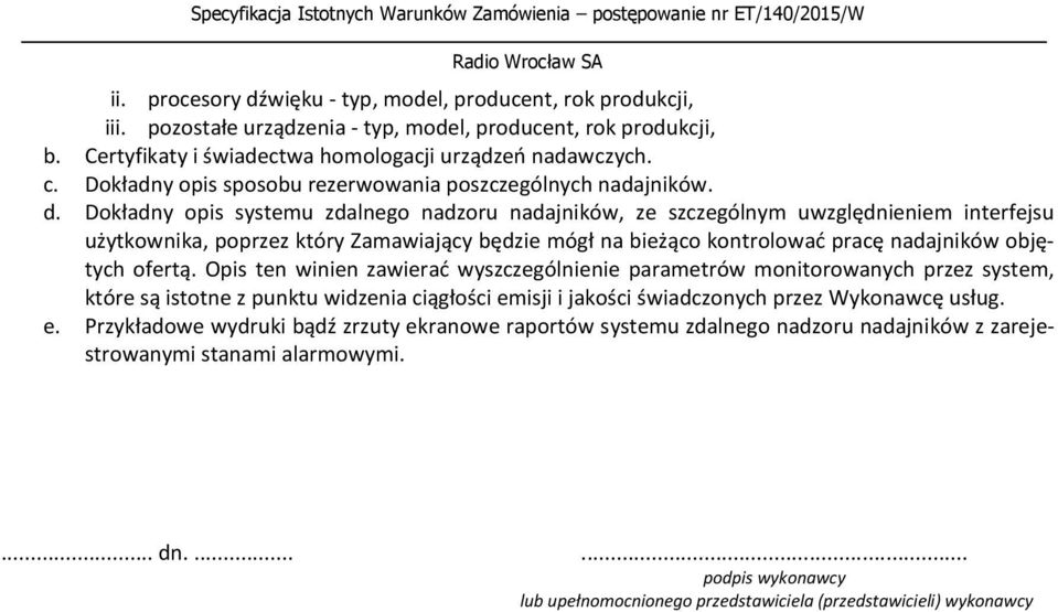 Dokładny opis systemu zdalnego nadzoru nadajników, ze szczególnym uwzględnieniem interfejsu użytkownika, poprzez który Zamawiający będzie mógł na bieżąco kontrolować pracę nadajników objętych ofertą.