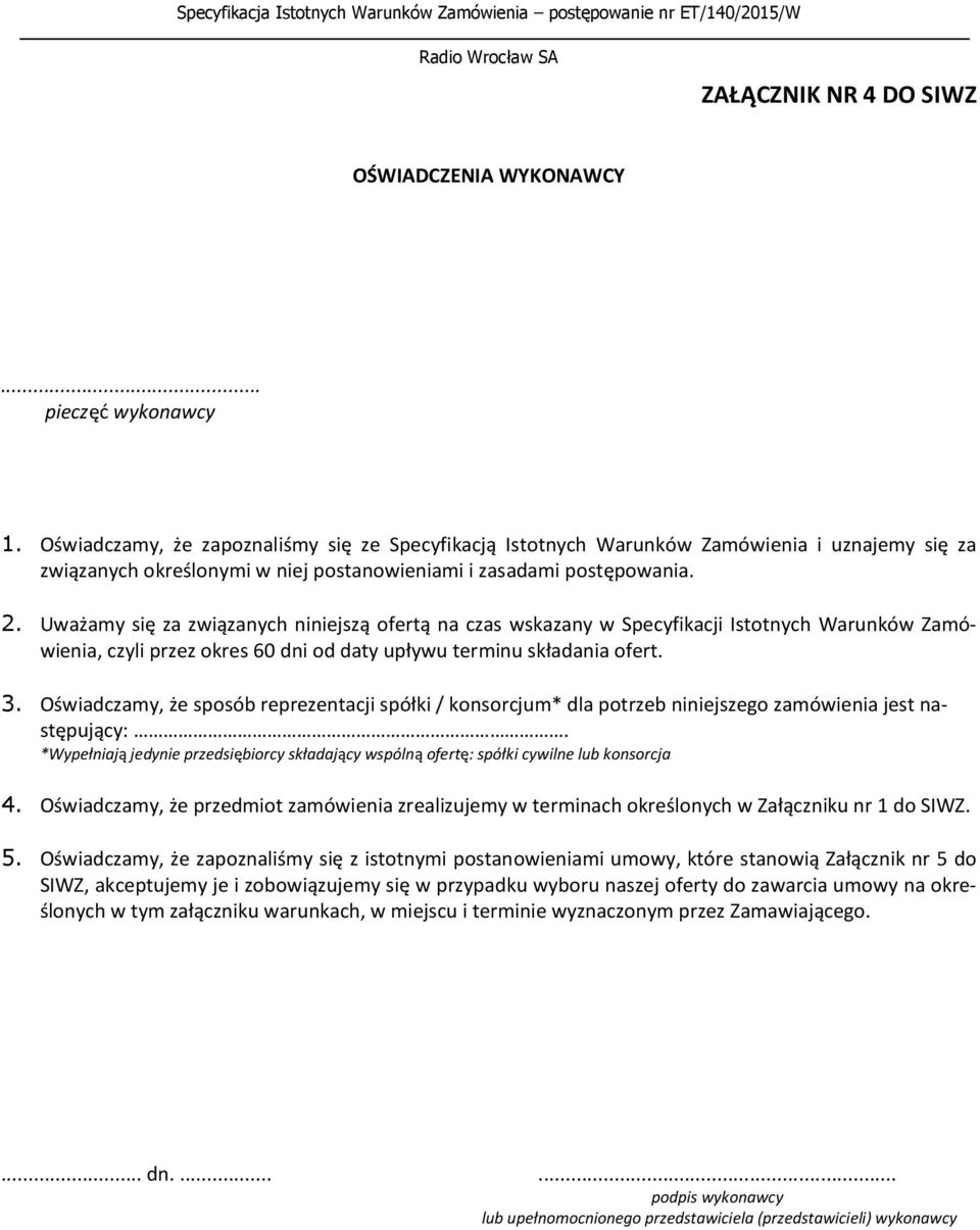 Uważamy się za związanych niniejszą ofertą na czas wskazany w Specyfikacji Istotnych Warunków Zamówienia, czyli przez okres 60 dni od daty upływu terminu składania ofert. 3.