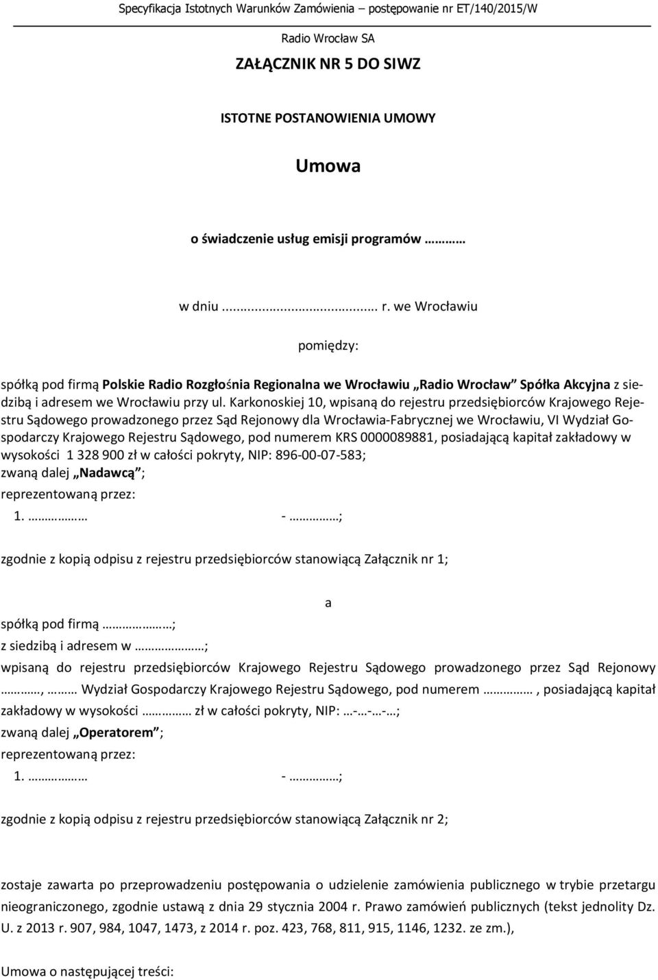 Karkonoskiej 10, wpisaną do rejestru przedsiębiorców Krajowego Rejestru Sądowego prowadzonego przez Sąd Rejonowy dla Wrocławia-Fabrycznej we Wrocławiu, VI Wydział Gospodarczy Krajowego Rejestru