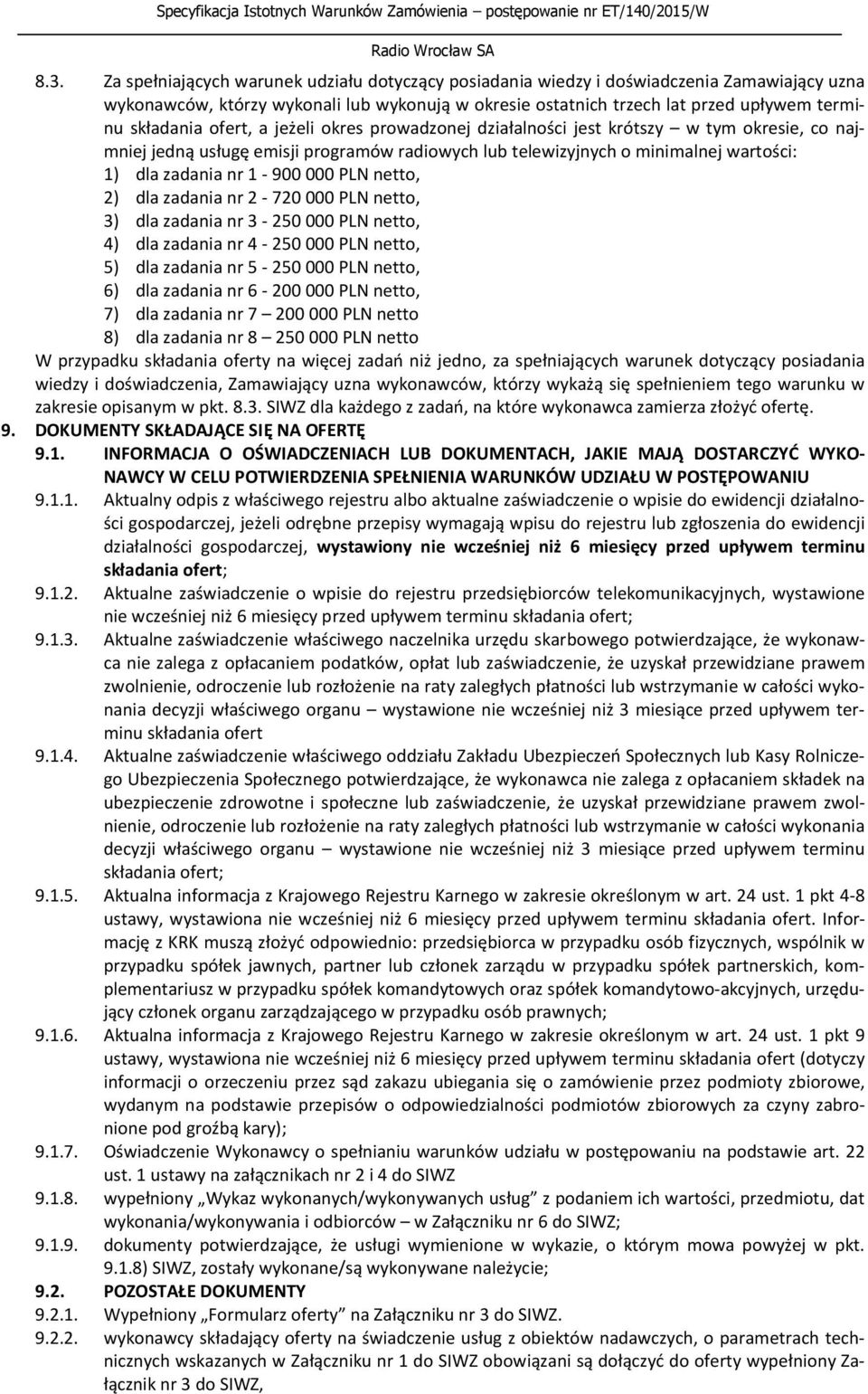 1-900 000 PLN netto, 2) dla zadania nr 2-720 000 PLN netto, 3) dla zadania nr 3-250 000 PLN netto, 4) dla zadania nr 4-250 000 PLN netto, 5) dla zadania nr 5-250 000 PLN netto, 6) dla zadania nr