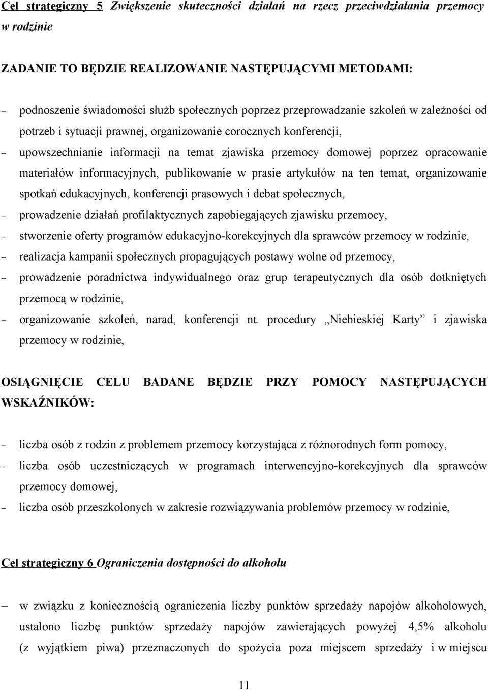 materiałów informacyjnych, publikowanie w prasie artykułów na ten temat, organizowanie spotkań edukacyjnych, konferencji prasowych i debat społecznych, prowadzenie działań profilaktycznych