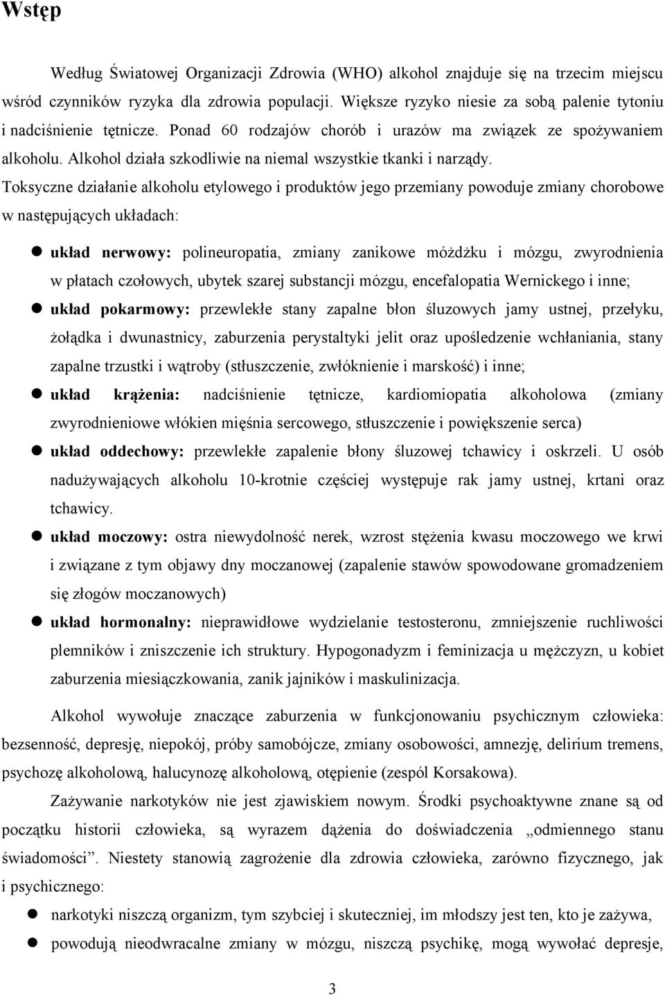 Alkohol działa szkodliwie na niemal wszystkie tkanki i narządy.