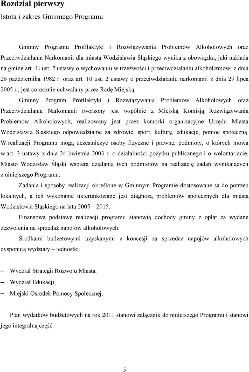 2 ustawy o przeciwdziałaniu narkomanii z dnia 29 lipca 2005 r., jest corocznie uchwalany przez Radę Miejską.