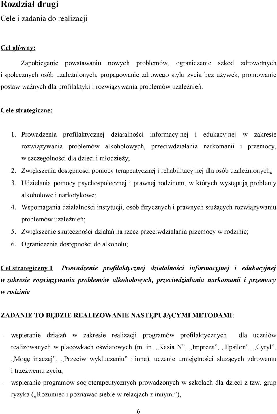 Prowadzenia profilaktycznej działalności informacyjnej i edukacyjnej w zakresie rozwiązywania problemów alkoholowych, przeciwdziałania narkomanii i przemocy, w szczególności dla dzieci i młodzieży; 2.