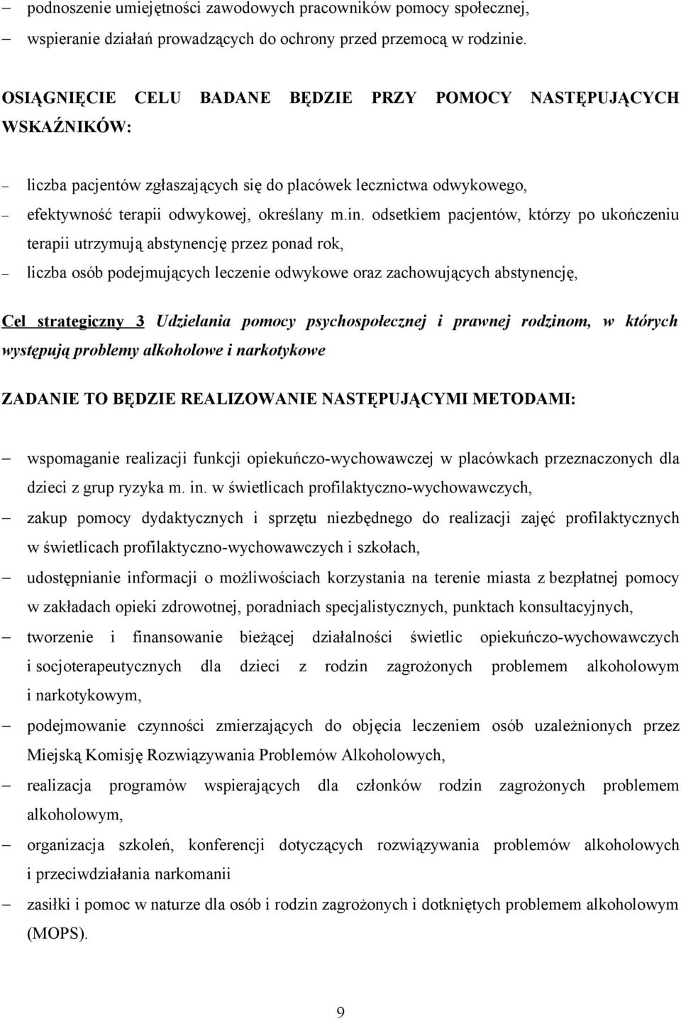 odsetkiem pacjentów, którzy po ukończeniu terapii utrzymują abstynencję przez ponad rok, liczba osób podejmujących leczenie odwykowe oraz zachowujących abstynencję, Cel strategiczny 3 Udzielania