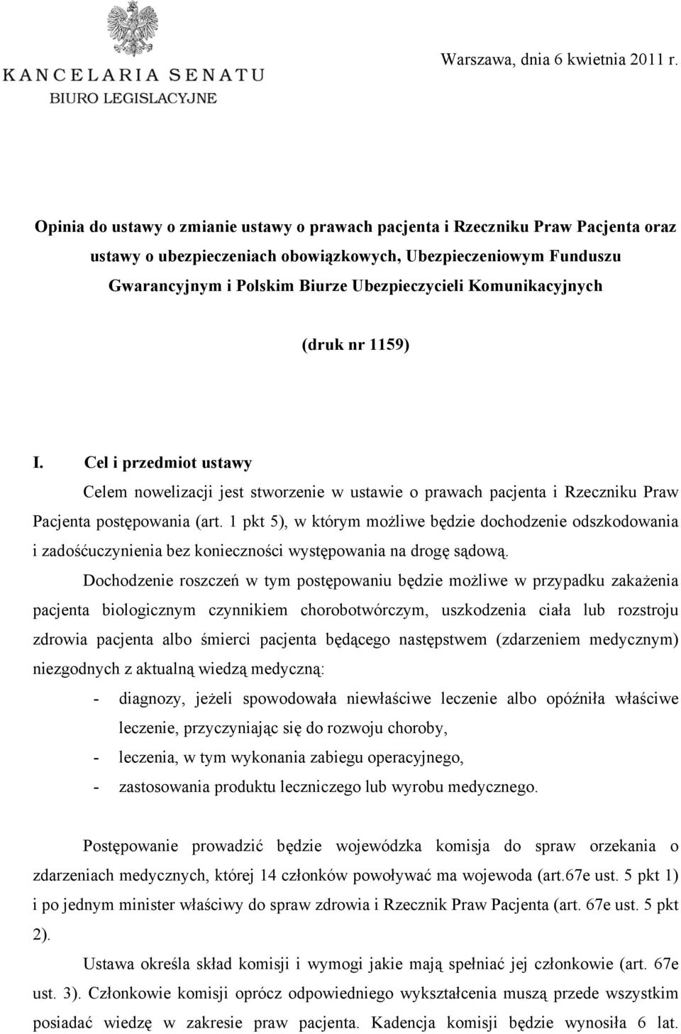 Komunikacyjnych (druk nr 1159) I. Cel i przedmiot ustawy Celem nowelizacji jest stworzenie w ustawie o prawach pacjenta i Rzeczniku Praw Pacjenta postępowania (art.