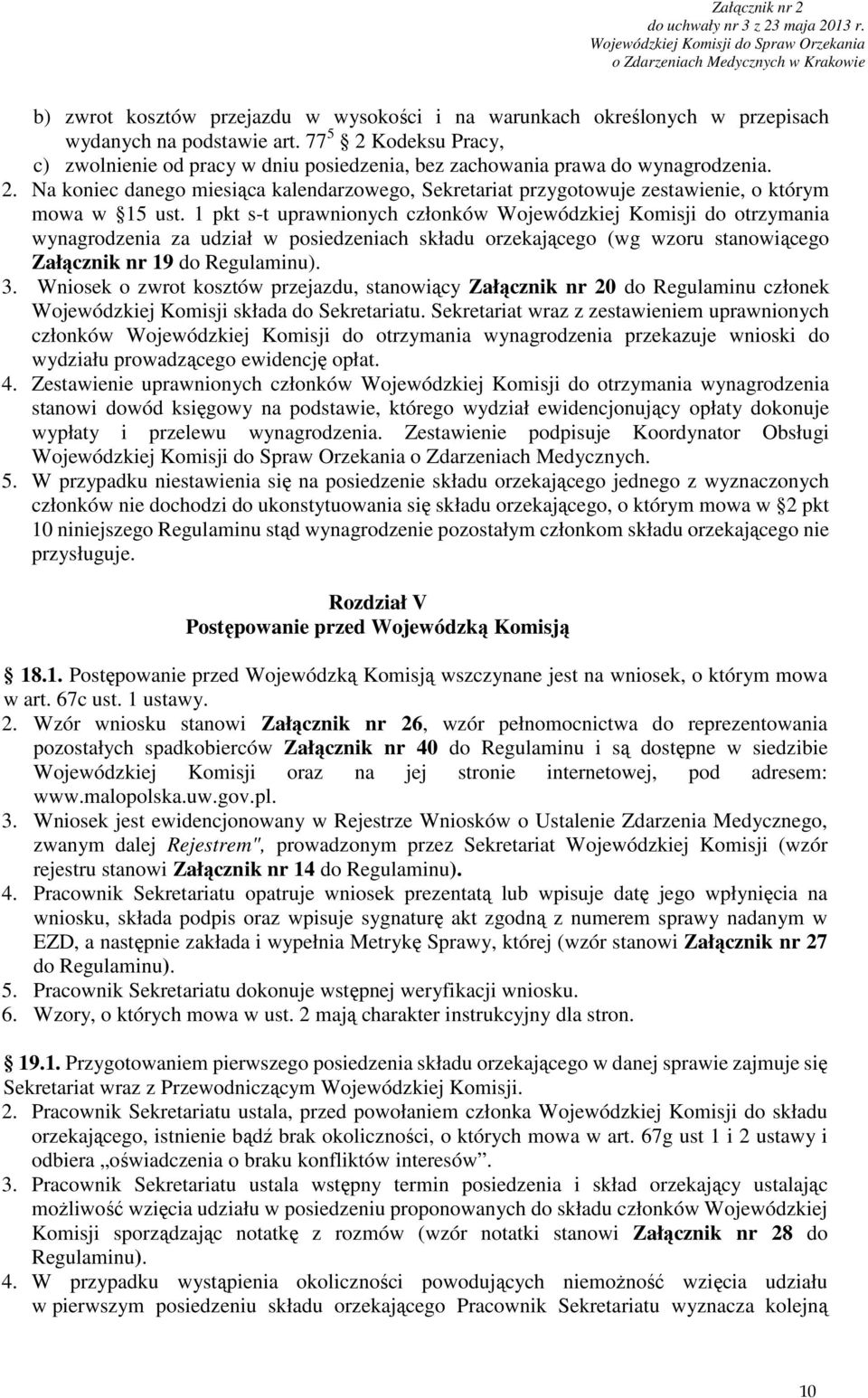 1 pkt s-t uprawnionych członków Wojewódzkiej Komisji do otrzymania wynagrodzenia za udział w posiedzeniach składu orzekającego (wg wzoru stanowiącego Załącznik nr 19 do Regulaminu). 3.