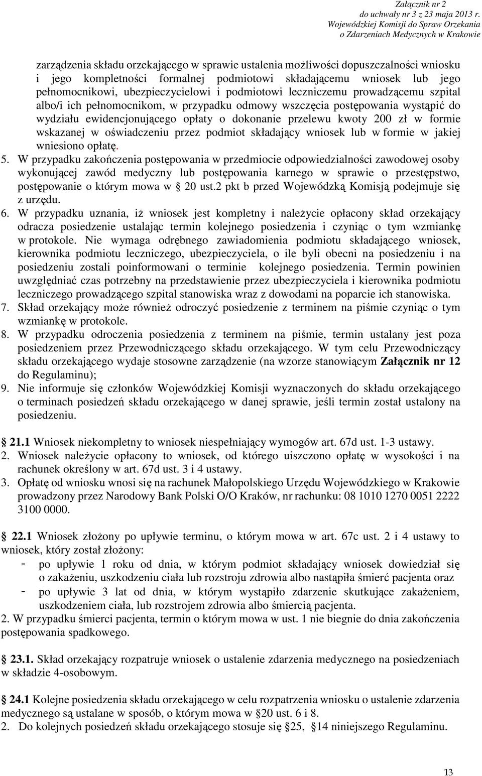 formie wskazanej w oświadczeniu przez podmiot składający wniosek lub w formie w jakiej wniesiono opłatę. 5.