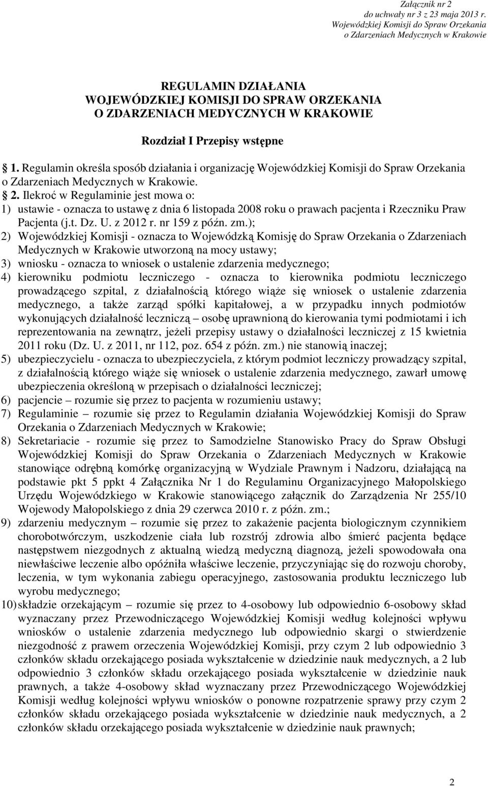 ); 2) Wojewódzkiej Komisji - oznacza to Wojewódzką Komisję do Spraw Orzekania o Zdarzeniach Medycznych w Krakowie utworzoną na mocy ustawy; 3) wniosku - oznacza to wniosek o ustalenie zdarzenia