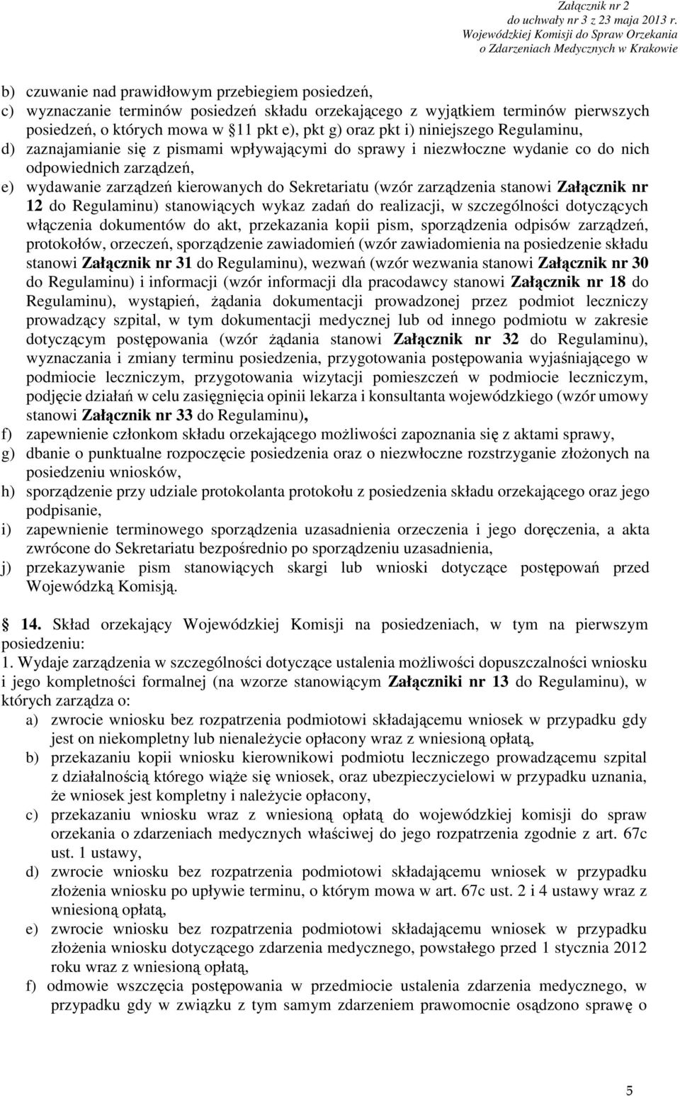 zarządzenia stanowi Załącznik nr 12 do Regulaminu) stanowiących wykaz zadań do realizacji, w szczególności dotyczących włączenia dokumentów do akt, przekazania kopii pism, sporządzenia odpisów