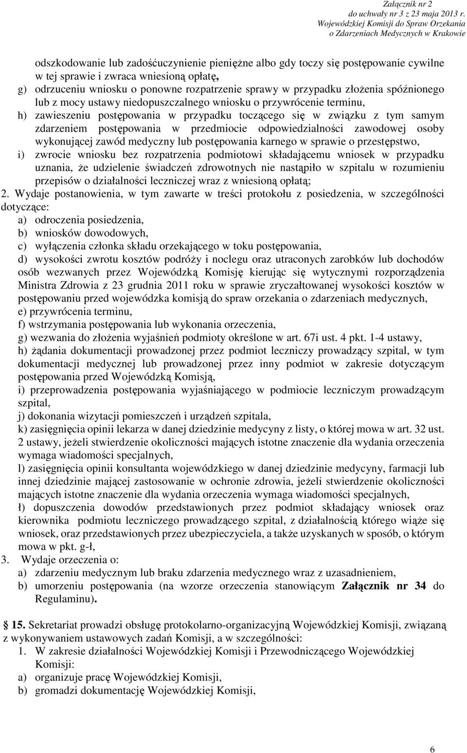 odpowiedzialności zawodowej osoby wykonującej zawód medyczny lub postępowania karnego w sprawie o przestępstwo, i) zwrocie wniosku bez rozpatrzenia podmiotowi składającemu wniosek w przypadku