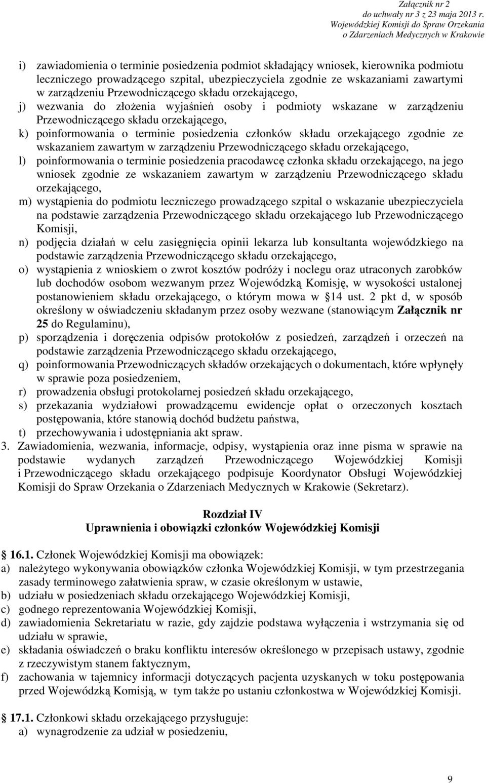 składu orzekającego zgodnie ze wskazaniem zawartym w zarządzeniu Przewodniczącego składu orzekającego, l) poinformowania o terminie posiedzenia pracodawcę członka składu orzekającego, na jego wniosek
