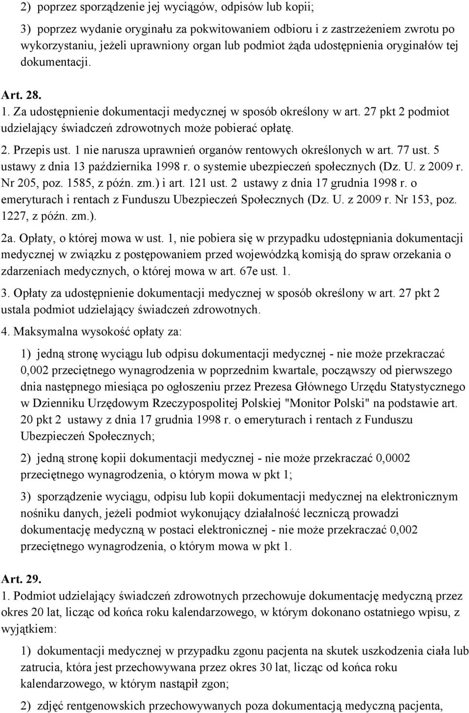 1 nie narusza uprawnień organów rentowych określonych w art. 77 ust. 5 ustawy z dnia 13 października 1998 r. o systemie ubezpieczeń społecznych (Dz. U. z 2009 r. Nr 205, poz. 1585, z późn. zm.) i art.