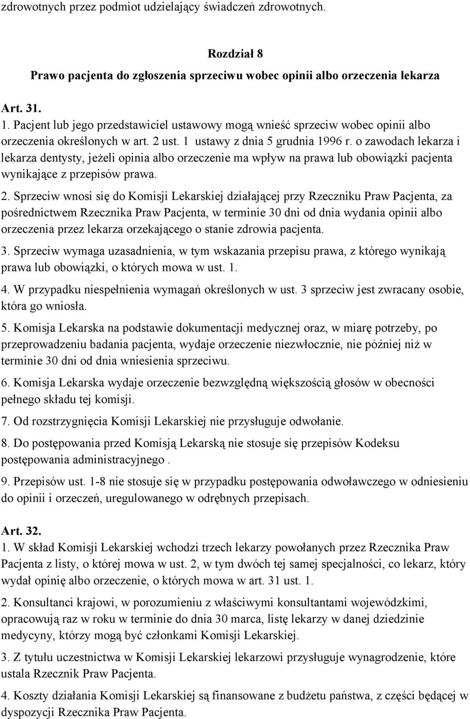 o zawodach lekarza i lekarza dentysty, jeżeli opinia albo orzeczenie ma wpływ na prawa lub obowiązki pacjenta wynikające z przepisów prawa. 2.