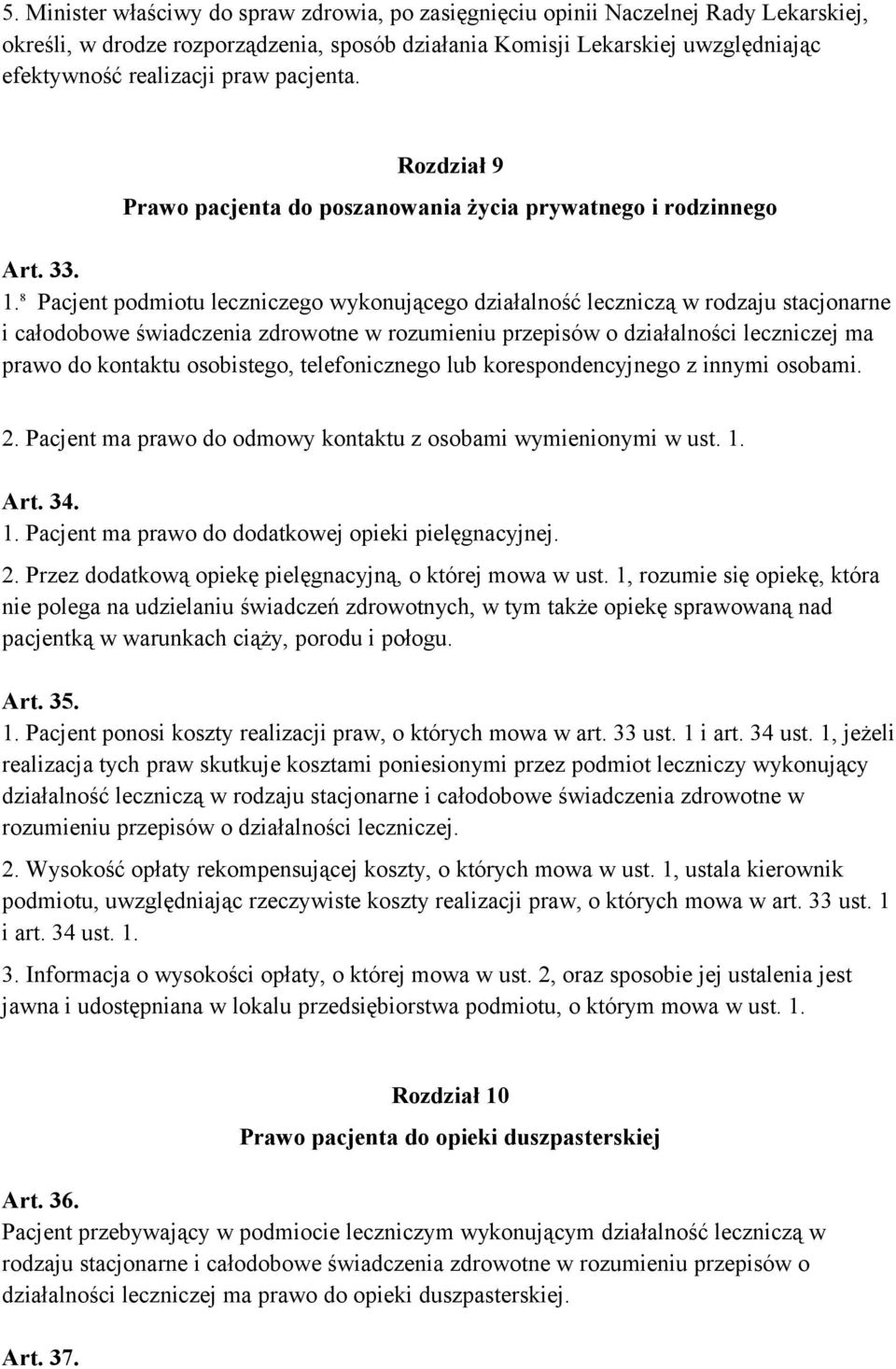 8 Pacjent podmiotu leczniczego wykonującego działalność leczniczą w rodzaju stacjonarne i całodobowe świadczenia zdrowotne w rozumieniu przepisów o działalności leczniczej ma prawo do kontaktu